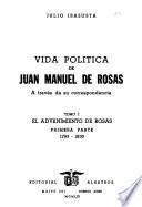 Vida politica de Juan Manuel de Rosas: pt. 1. El advenimiento de Rosas, 1793-1830