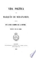 Vida política del Marqués de Miraflores de la Real A. de la Historia, escrita por él mismo