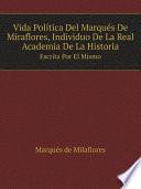 Vida Pol?tica Del Marqu?s De Miraflores, Individuo De La Real Academia De La Historia