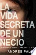 Vida Secreta de Un Necio, La