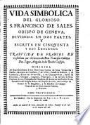Vida simbolica del glorioso S. Francisco de Sales
