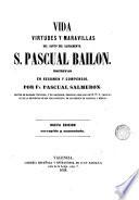 Vida virtudes y maravillas del santo del Sacramento S.Pascual Bailon