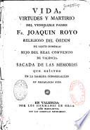 Vida, virtudes y martirio del venerable Padre... Fr. Joaquin Royo religioso del Orden de Santo Domingo... convento de Valencia. Sacada de las memorias... de Propaganda Fide
