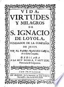 Vida, virtudes y milagros de S. Ignacio de Loyola