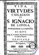 Vida, virtudes y milagros de S. Ignacio de Loyola
