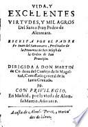 Vida y excelentes virtudes y milagros del Santo Fray Pedro de Alcántara