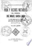 Vida y hechos notables del general José Miguel García Lanza y la influencia que ha tenido este heroe en los destinos de Bolivia