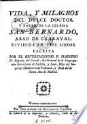 Vida y milagros del dulce doctor y padre de la Iglesia San Bernardo, abad de Claraval