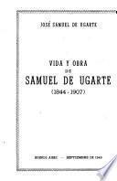 Vida y obra de Samuel de Ugarte (1844-1907).