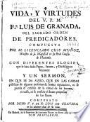 Vida y virtudes del V.P.M. Fr. Luis de Granada, del Sagrado Orden de Predicadores