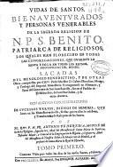 Vidas de santos bienaventurados y personas venerables de la sagrada religion de N.P.S. Benito ... : sacadas del menologio benedictino y de otras obras compuestas por ... D. Gabriel Bucelino ... de la misma Orden, y de otros autores: con algunas conmemoraciones de sucessos varios... que huvo en los Monasterios de ella ...