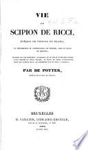 Vie de Scipion de Ricci, Évêque de Pistoie et Prato, et réformateur du catholicisme en Toscane, sous le règne de Léopold; composée sur les manuscrits autographes de ce prélat ..., et suivie de pièces justificatives, etc