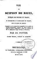 Vie de Scipion de Ricci, évêque de Pistoie et Prato, et réformateur du Catholicisme, en Toscane, sous le règne de Léopold