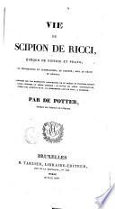 Vie de Scipion de Ricci, évêque de Pistoie et Prato, et réformateur du catholicisme, en Toscane, sous le règne de Léopold