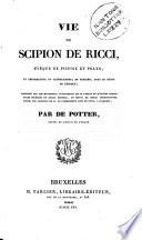 Vie de Scipion de Ricci, évêque de Pistoie et Prato, et réformateur du catholicisme, en Toscane, sous le règne de Léopold