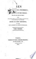Vies des saintes femmes, des martyres et des vierges, pour tous les jours de l'année, tirées des écrivains sacrés... dédiées aux Dames chrétiennes et publiées sous la direction de plusieurs écclésiastiques