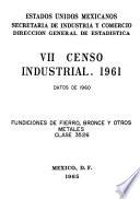 VII Censo Industrial 1961. Fundiciones de fierro bronce y otros metales. Clase 3526. Datos de 1960