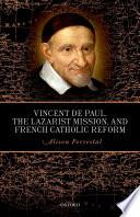 Vincent de Paul, the Lazarist Mission, and French Catholic Reform