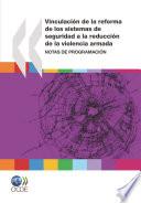 Vinculación de la reforma de los sistemas de seguridad a la reducción de la violencia armada Notas de programación