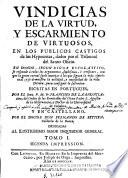 Vindicias de la virtud y escarmiento de virtuosos en los publicos castigos de los hypocritas dados por el Tribunal del Santo Oficio ...