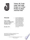 Violence by Youth Gangs and Youth Groups as a Crime Problem in Major American Cities