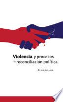Violencia y procesos de reconciliación política