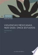 VIOLENCIAS MEXICANAS, 1920 - 2020. ONCE ESTUDIOS