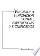 Virginidad E Iniciación Sexual, Experiencias Y Significados