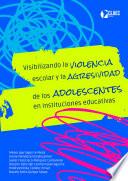 Visibilizando la violencia escolar y la agresividad de los adolescentes en instituciones educativas