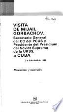 Visita de Mijail Gorbachov, Secretario General del CC del PCUS y Presidente del Presidium del Soviet Supremo de la URSS, a Cuba, 2 a 5 de abril de 1989
