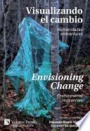 Visualizando el Cambio: Humanidades Ambientales / Envisioning Change: Environmental Humanities