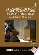 Visualizing the Body in Art, Anatomy, and Medicine since 1800