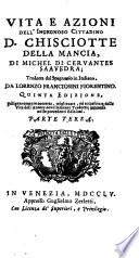 Vita e azioni dell'ingegnoso cittadino D. Chisciotte della Mancia ... Tradotta ... da Lorenzo Franciosini ... Quinta edizione, etc