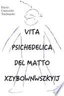 Vita psichedelica del matto Xzybownwszkyij