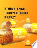 Vitamin D - A Novel Therapy for Chronic Diseases?