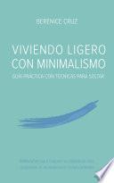 Viviendo Ligero Con Minimalismo: Guía Práctica Con Técnicas Para Soltar