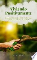 Viviendo Positivamente: Ideas Inspiradoras para una Vida Llena de Alegría