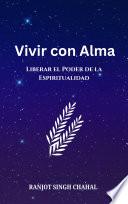 Vivir con Alma: Liberar el Poder de la Espiritualidad