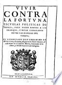 Vivir contra la fortuna, escuelas politicas de Seneca, para hazer rostro a los trabajos, y estar consolados entre las miserias del tiempo. El Licenciado Don Geronimo de Molina Lama, y Guzman ..