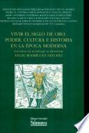 Vivir el Siglo de Oro. Poder, cultura e historia en la época moderna. Estudios en homenaje al profesor Ángel Rodríguez Sánchez