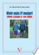 ¡Vivir más y mejor! Cómo llegar a 100 años