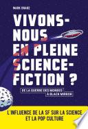 Vivons-nous en pleine science-fiction ? : L'influence de la SF sur la science et la pop culture
