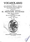 Vocabolario degli Accademici della Crusca Oltre le giunte fatteci finora ... dedicato a Sua Altezza imperiale il principe Eugenio, vice-re d'Italia