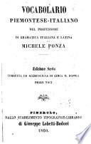 Vocabolario piemonteno-italiano del professore di gramatica italiana e latina Michele Ponza