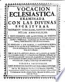 Vocación eclesiástica examinada con las Divinas Escrituras...