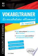 VOKABELTRAINER - Le vocabulaire allemand du supérieur. Idéal pour préparer les examens et les concours. Incontournable pour améliorer son expression écrite et orale
