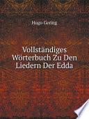 Vollst?ndiges W?rterbuch Zu Den Liedern Der Edda