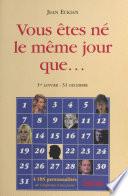 Vous êtes né(e) le même jour que...