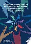 Voz, agencia, empoderamiento - Manual sobre la participación social para la cobertura sanitaria universal