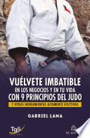 Vuélvete imbatible en los negocios y en tu vida con 9 principios del judo y otras herramientas altamente efectivas